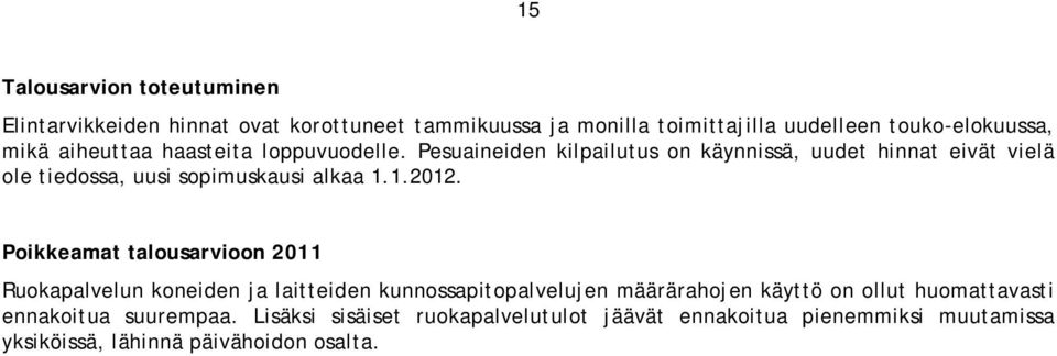 Pesuaineiden kilpailutus on käynnissä, uudet hinnat eivät vielä ole tiedossa, uusi sopimuskausi alkaa 1.1.2012.