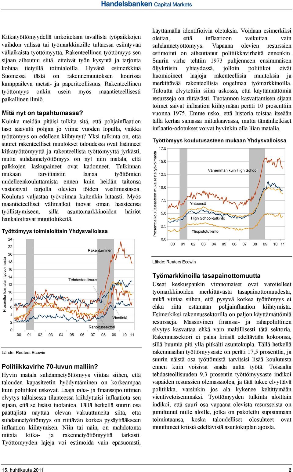 Hyvänä esimerkkinä Suomessa tästä on rakennemuutoksen kourissa kamppaileva metsä- ja paperiteollisuus. Rakenteellinen työttömyys onkin usein myös maantieteellisesti paikallinen ilmiö.