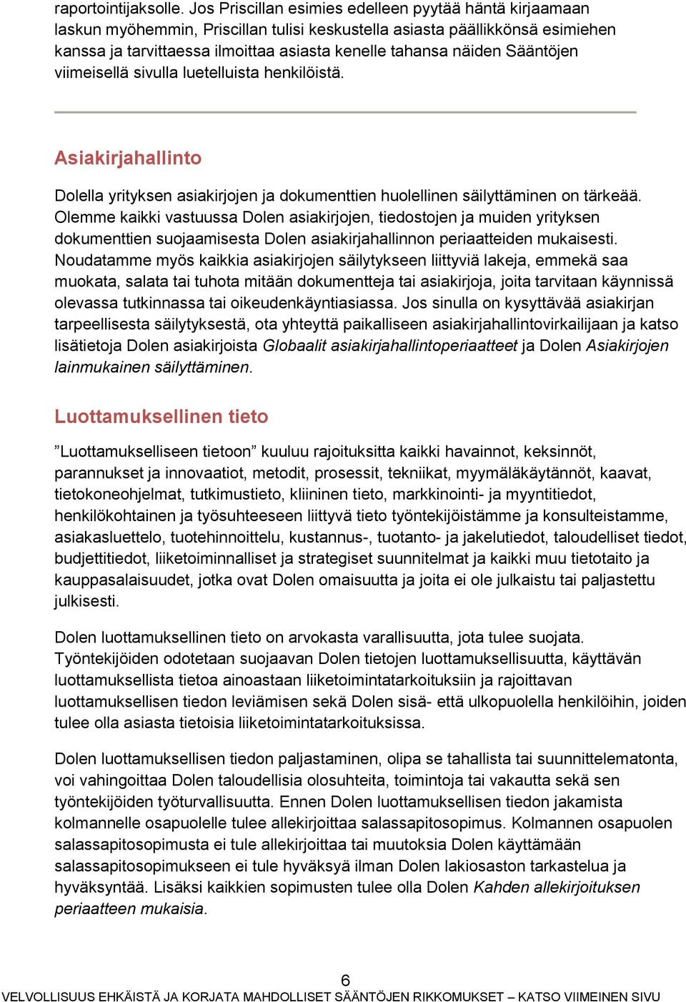 Sääntöjen viimeisellä sivulla luetelluista henkilöistä. Asiakirjahallinto Dolella yrityksen asiakirjojen ja dokumenttien huolellinen säilyttäminen on tärkeää.