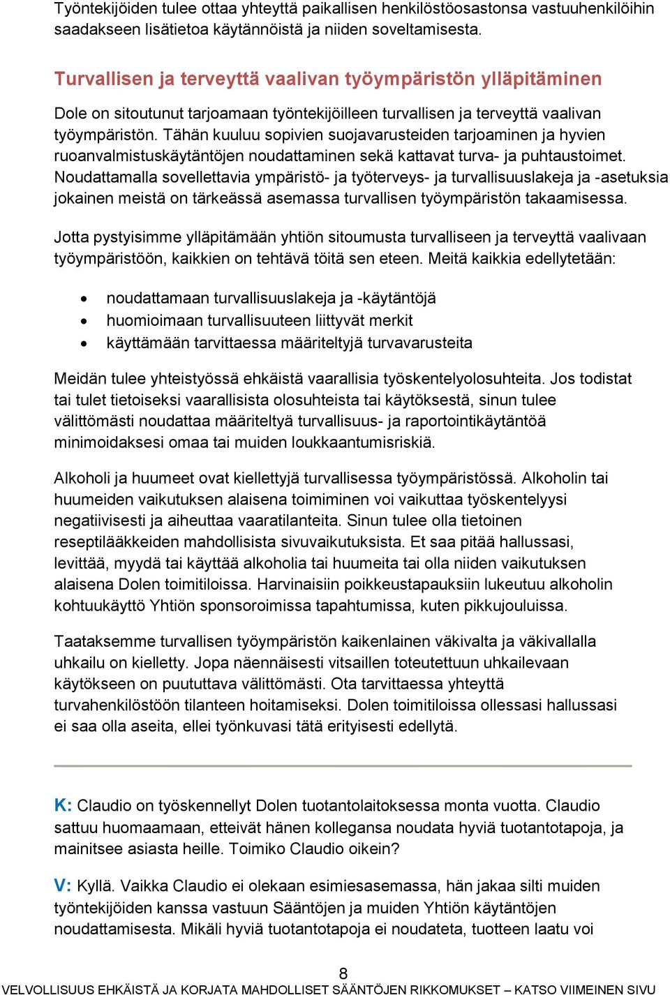 Tähän kuuluu sopivien suojavarusteiden tarjoaminen ja hyvien ruoanvalmistuskäytäntöjen noudattaminen sekä kattavat turva- ja puhtaustoimet.