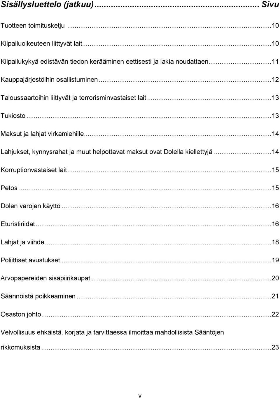 ..14 Lahjukset, kynnysrahat ja muut helpottavat maksut ovat Dolella kiellettyjä...14 Korruptionvastaiset lait...15 Petos...15 Dolen varojen käyttö...16 Eturistiriidat.