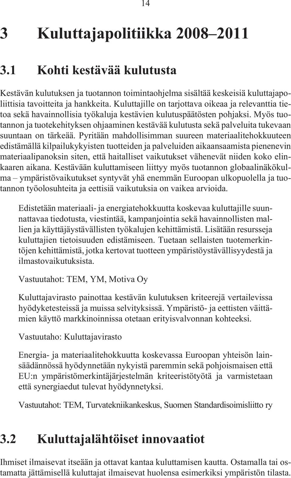 Myös tuotannon ja tuotekehityksen ohjaaminen kestävää kulutusta sekä palveluita tukevaan suuntaan on tärkeää.