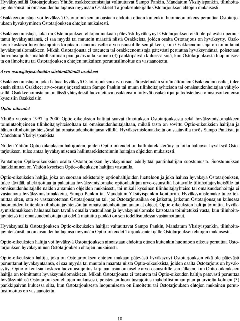 Osakkeenomistaja voi hyväksyä Ostotarjouksen ainoastaan ehdoitta ottaen kuitenkin huomioon oikeus peruuttaa Ostotarjouksen hyväksyminen  Osakkeenomistaja, joka on Ostotarjouksen ehtojen mukaan