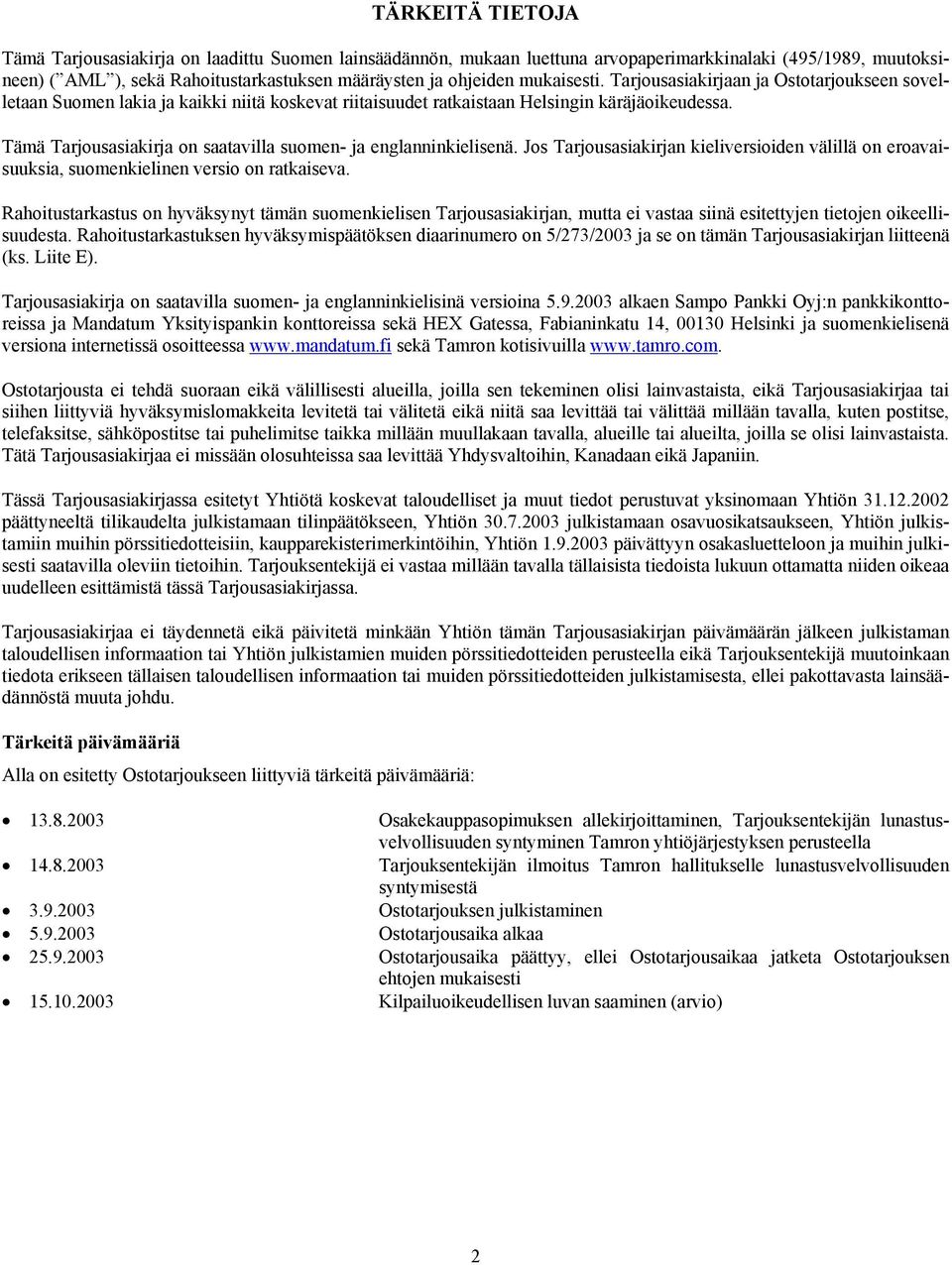 Tämä Tarjousasiakirja on saatavilla suomen- ja englanninkielisenä. Jos Tarjousasiakirjan kieliversioiden välillä on eroavaisuuksia, suomenkielinen versio on ratkaiseva.