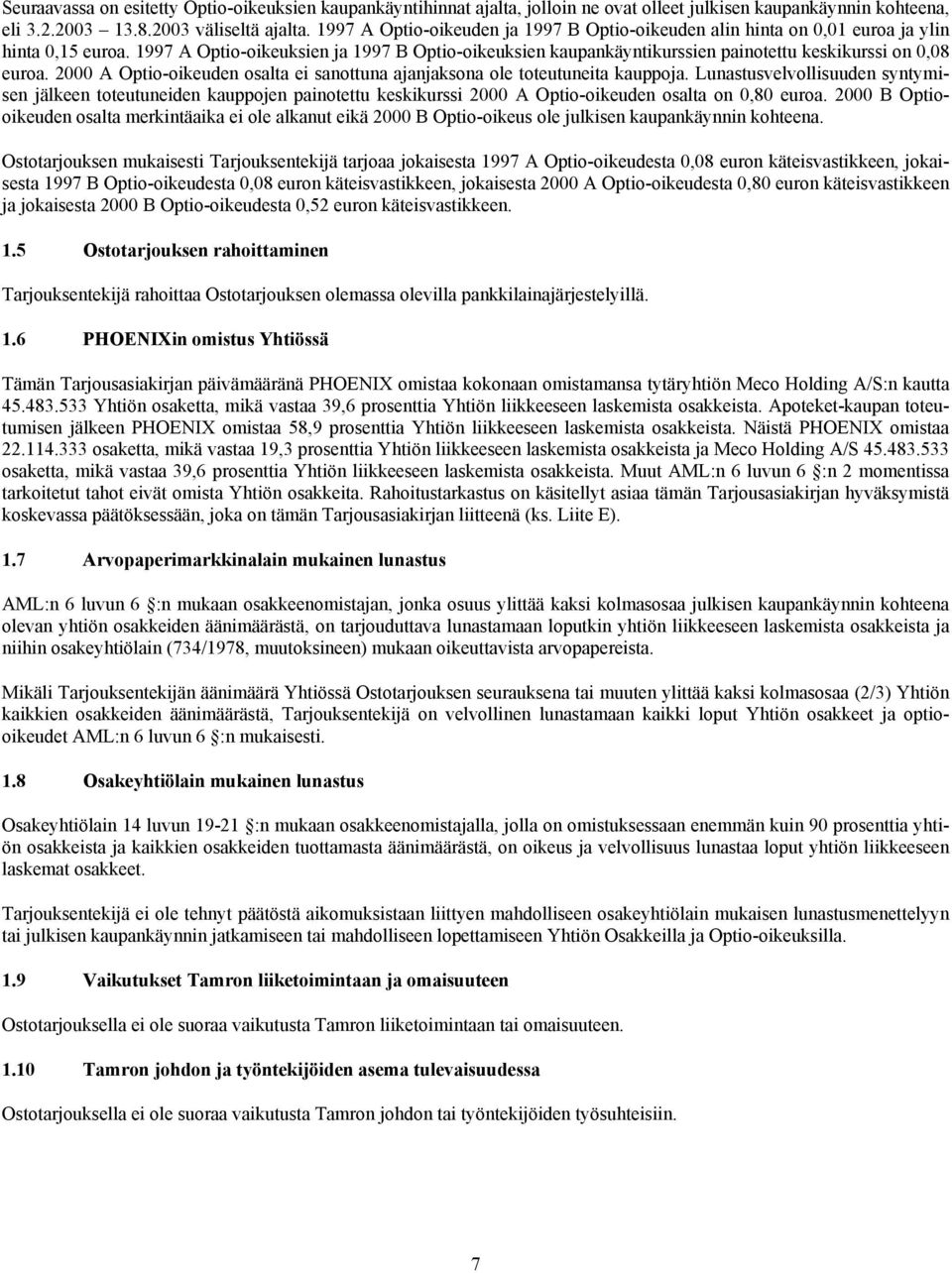 1997 A Optio-oikeuksien ja 1997 B Optio-oikeuksien kaupankäyntikurssien painotettu keskikurssi on 0,08 euroa. 2000 A Optio-oikeuden osalta ei sanottuna ajanjaksona ole toteutuneita kauppoja.