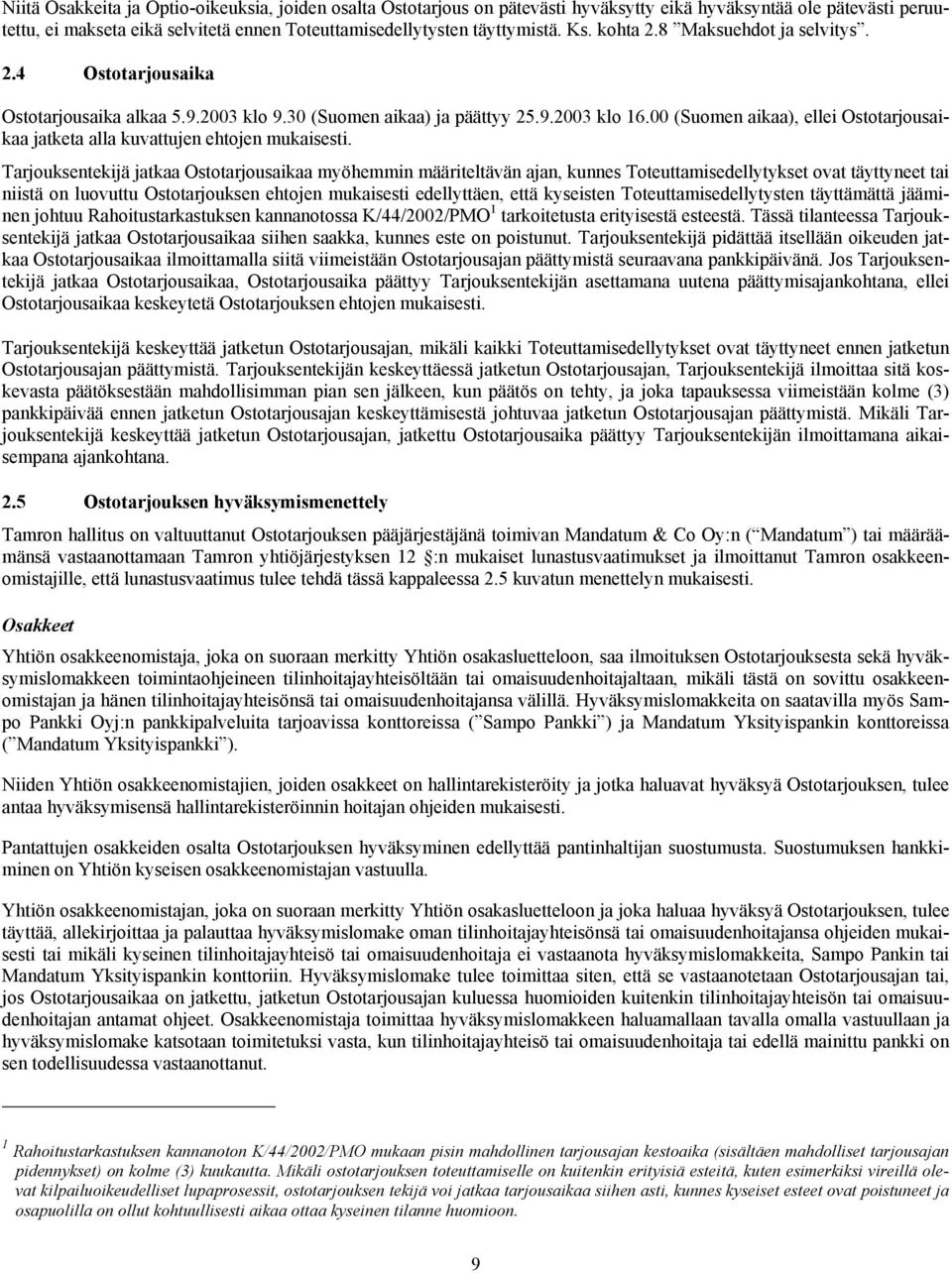 00 (Suomen aikaa), ellei Ostotarjousaikaa jatketa alla kuvattujen ehtojen mukaisesti.