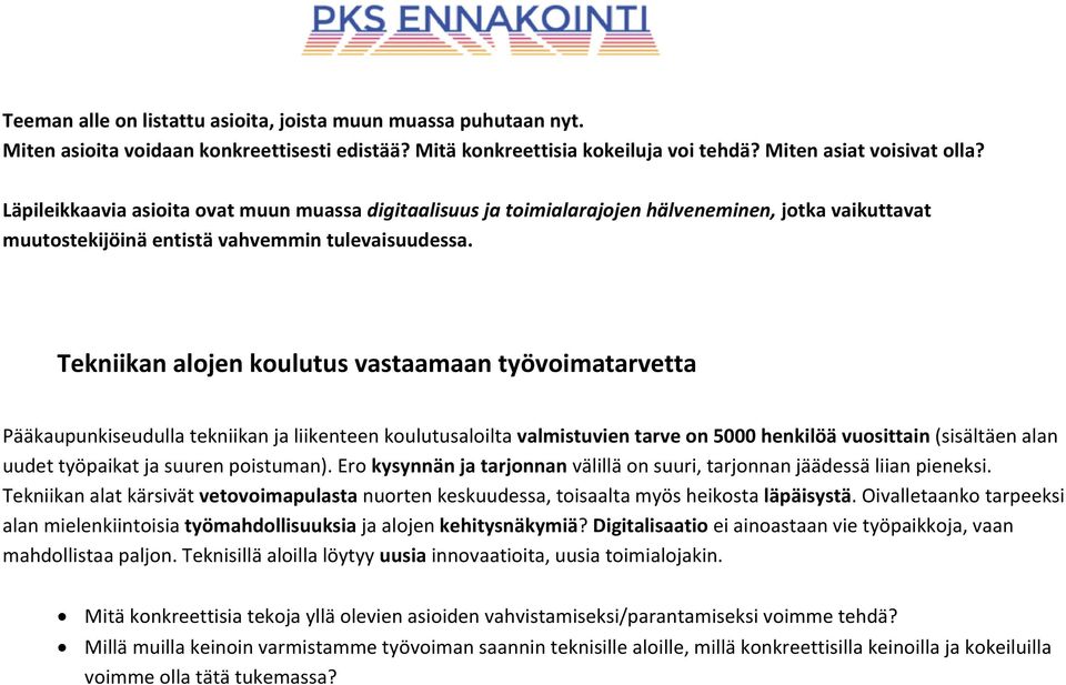 Tekniikan alat kärsivät vetovoimapulasta nuorten keskuudessa, toisaalta myös heikosta läpäisystä. Oivalletaanko tarpeeksi alan mielenkiintoisia työmahdollisuuksia ja alojen kehitysnäkymiä?