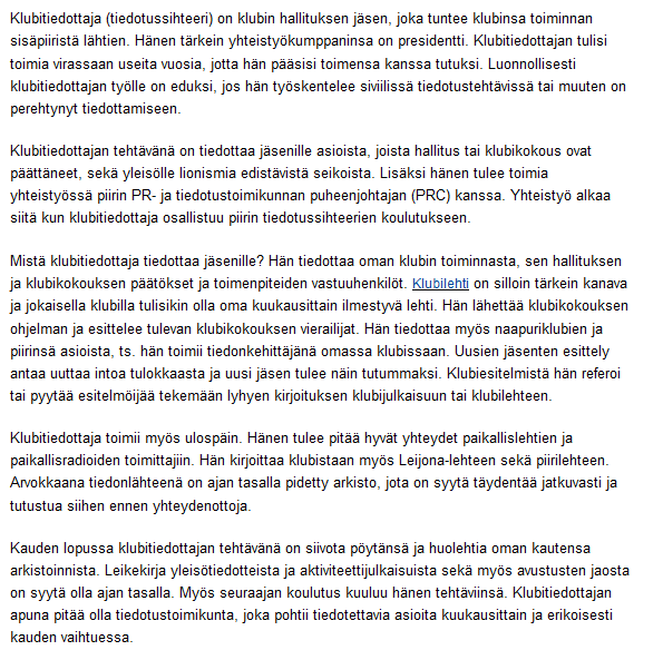 14 (29) 3.6 Tiedottaja 3.6.1 Mitä virallista? 3.6.2 Käytännössä kaudella 2013 2014 Toimii klubin tietopankkina.