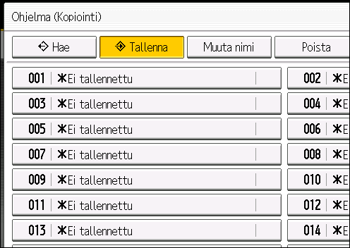 Toimintojen tallentaminen ohjelmaksi 3. Paina [Ohjelma]-näppäintä. 4. Paina [Tallenna]. CWW405 5. Valitse tallennettavan ohjelman numero. 6. Anna ohjelman nimi. 7. Paina [OK]. 8. Paina [Poistu].