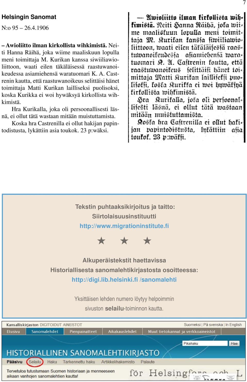 Castrenin kautta, että raastuwanoikeus selittäisi hänet toimittaja Matti Kurikan lailliseksi puolisoksi, koska Kurikka ei woi hywäksyä kirkollista wihkimistä.