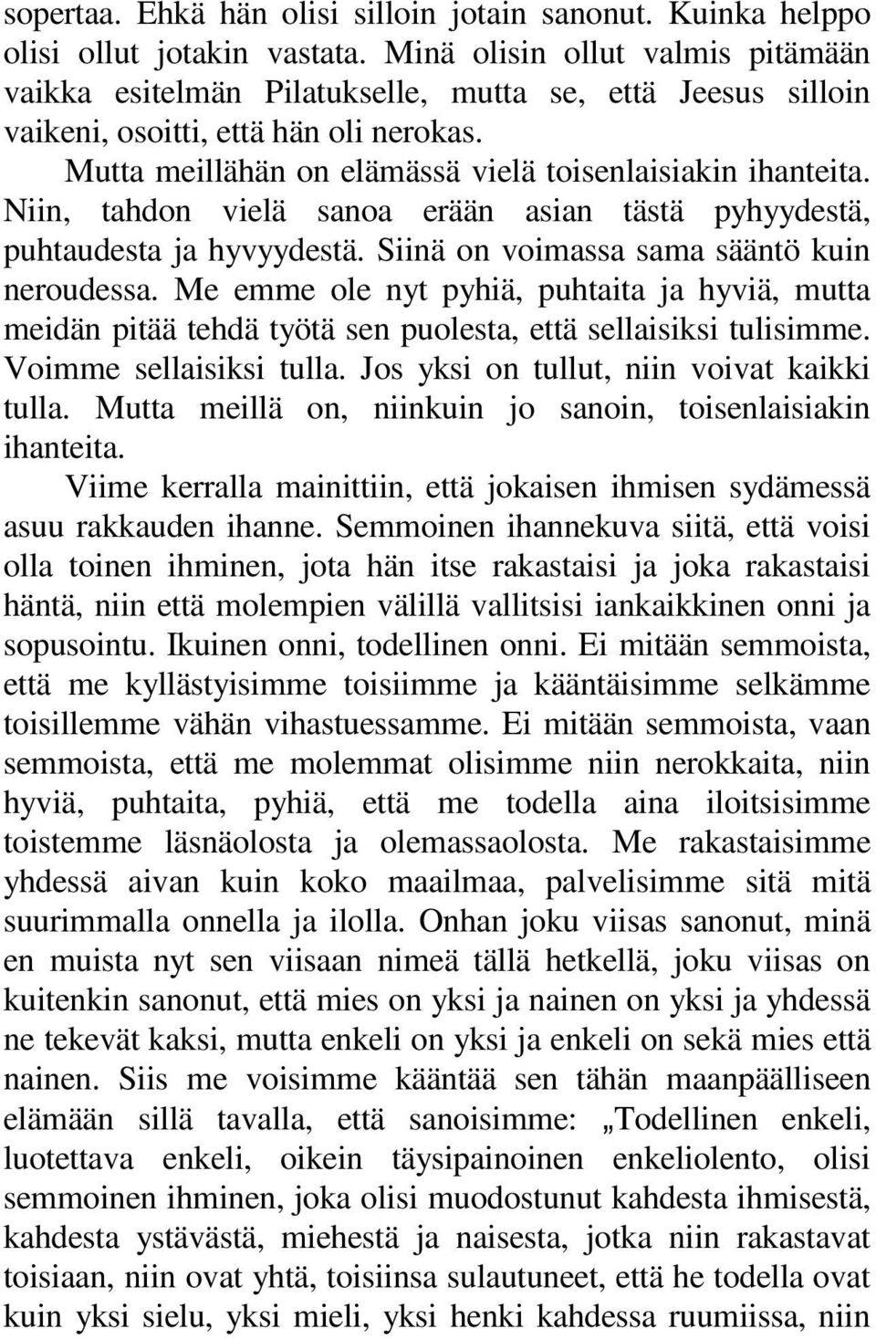 Niin, tahdon vielä sanoa erään asian tästä pyhyydestä, puhtaudesta ja hyvyydestä. Siinä on voimassa sama sääntö kuin neroudessa.