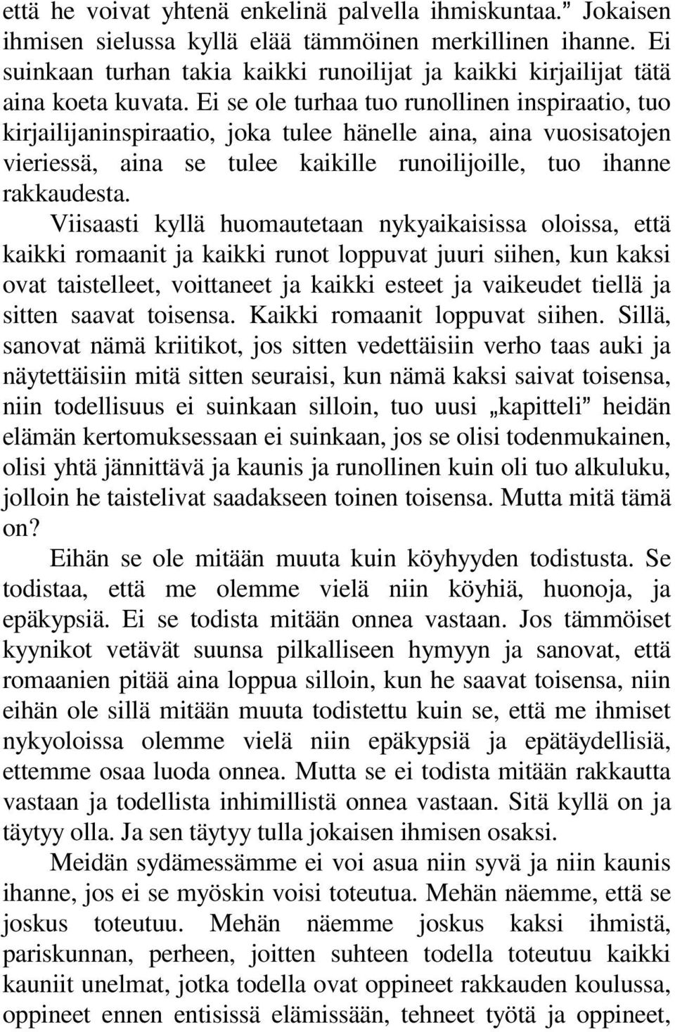 Ei se ole turhaa tuo runollinen inspiraatio, tuo kirjailijaninspiraatio, joka tulee hänelle aina, aina vuosisatojen vieriessä, aina se tulee kaikille runoilijoille, tuo ihanne rakkaudesta.