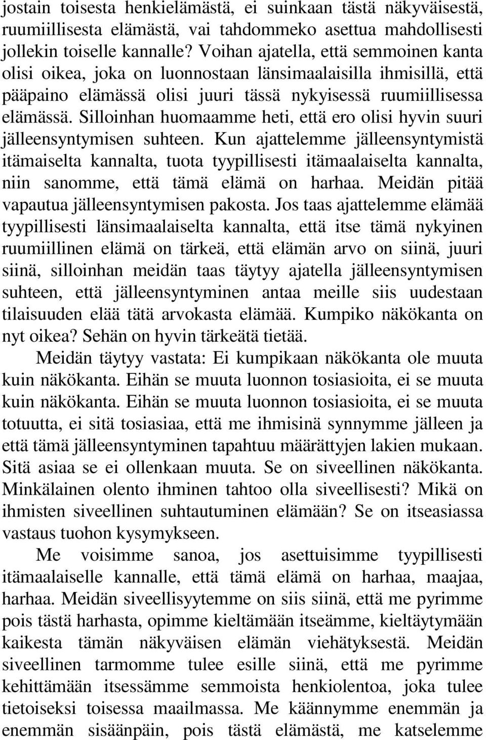 Silloinhan huomaamme heti, että ero olisi hyvin suuri jälleensyntymisen suhteen.