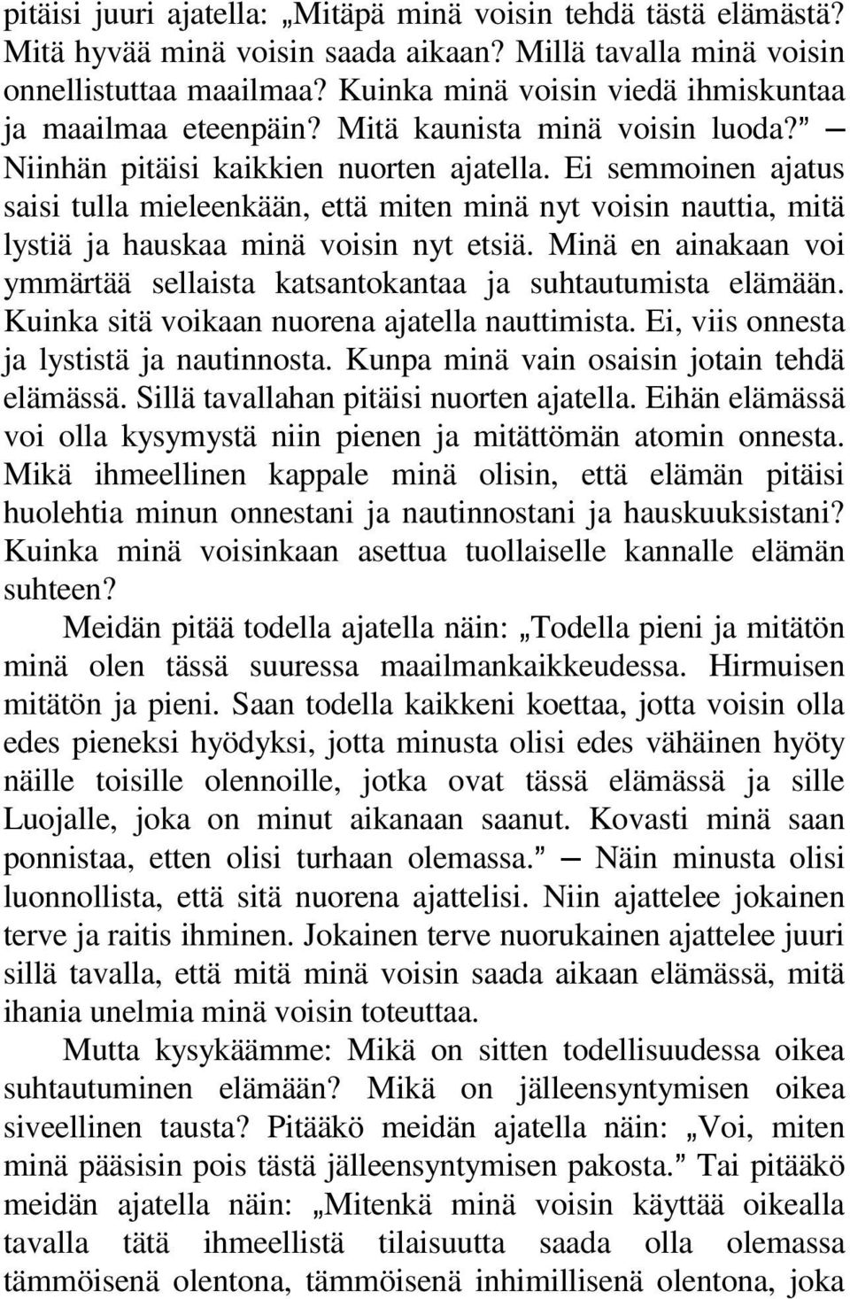 Ei semmoinen ajatus saisi tulla mieleenkään, että miten minä nyt voisin nauttia, mitä lystiä ja hauskaa minä voisin nyt etsiä.