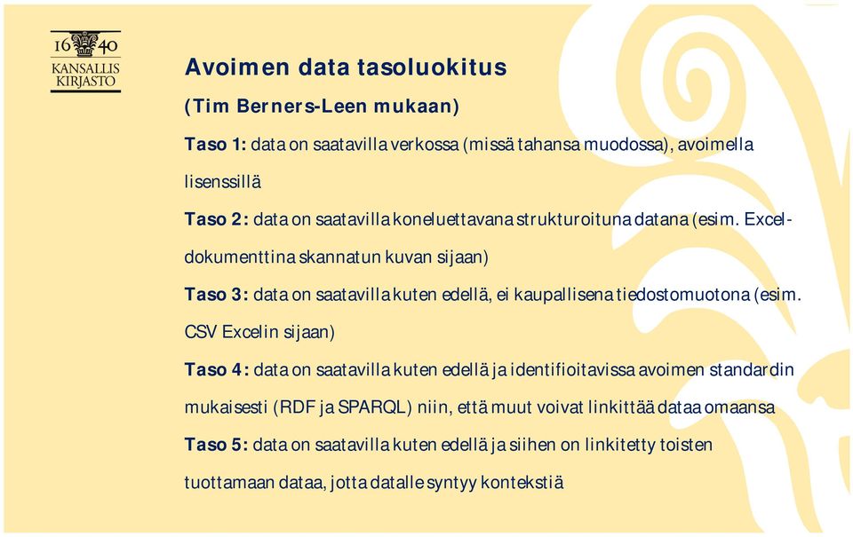 Exceldokumenttina skannatun kuvan sijaan) Taso 3: data on saatavilla kuten edellä, ei kaupallisena tiedostomuotona (esim.