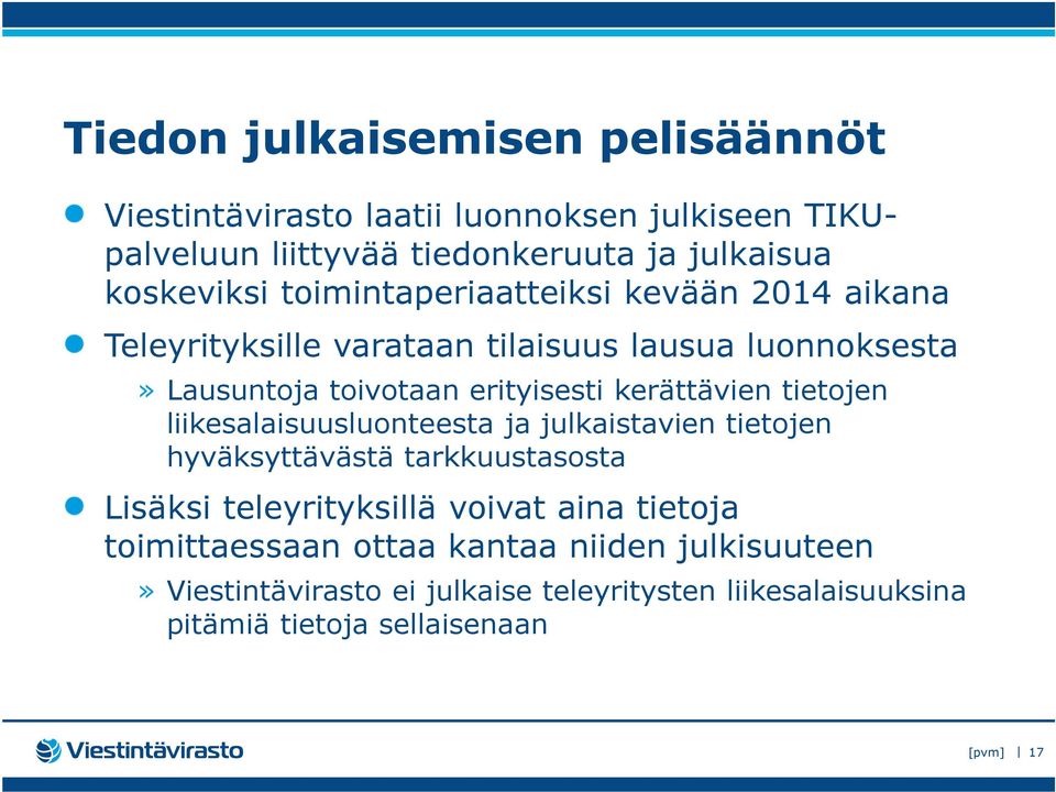 tietojen liikesalaisuusluonteesta ja julkaistavien tietojen hyväksyttävästä tarkkuustasosta Lisäksi teleyrityksillä voivat aina tietoja