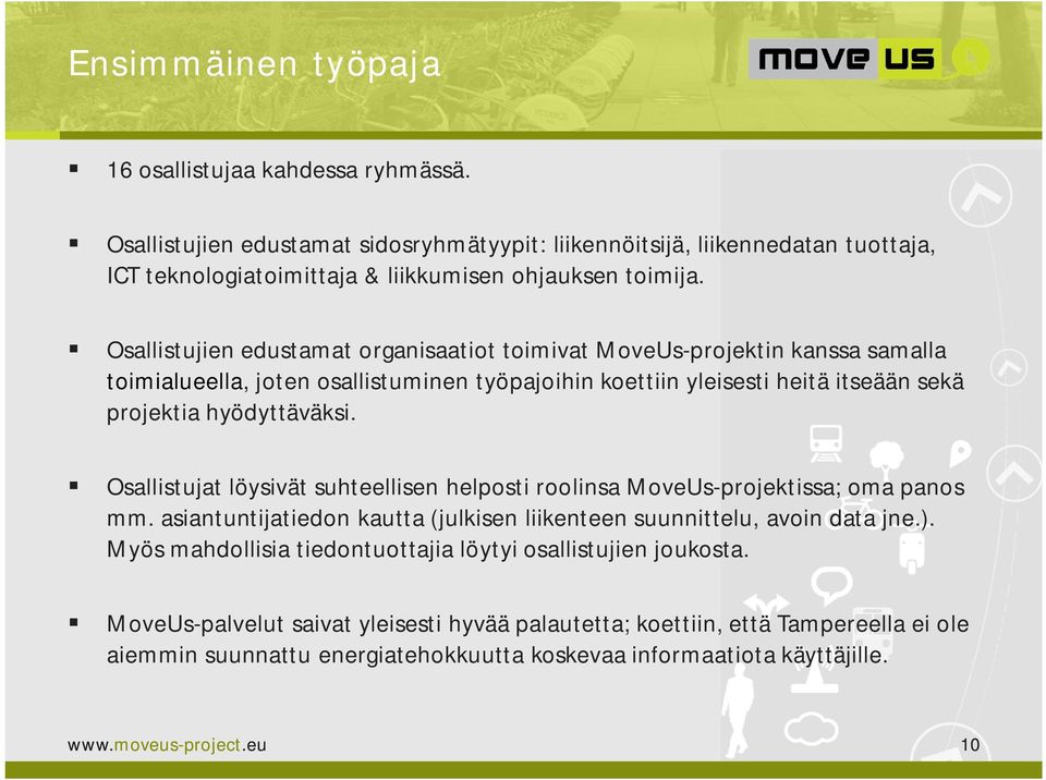 Osallistujat löysivät suhteellisen helposti roolinsa MoveUs-projektissa; oma panos mm. asiantuntijatiedon kautta (julkisen liikenteen suunnittelu, avoin data jne.).