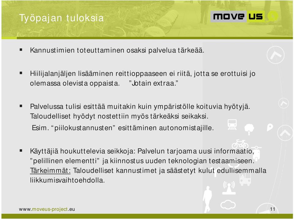 Palvelussa tulisi esittää muitakin kuin ympäristölle koituvia hyötyjä. Taloudelliset hyödyt nostettiin myös tärkeäksi seikaksi. Esim.
