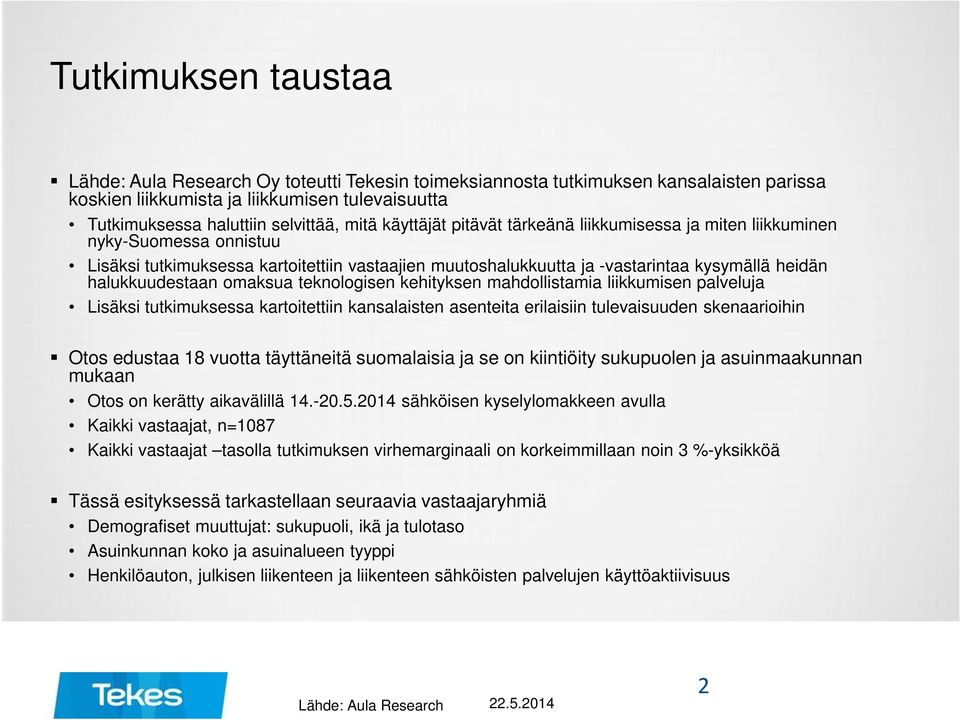 teknologisen kehityksen mahdollistamia liikkumisen palveluja Lisäksi tutkimuksessa kartoitettiin kansalaisten asenteita erilaisiin tulevaisuuden skenaarioihin Otos edustaa 18 vuotta täyttäneitä