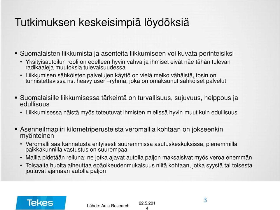 heavy user ryhmä, joka on omaksunut sähköiset palvelut Suomalaisille liikkumisessa tärkeintä on turvallisuus, sujuvuus, helppous ja edullisuus Liikkumisessa näistä myös toteutuvat ihmisten mielissä