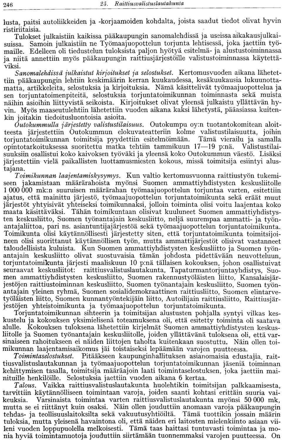 Edelleen oli tiedustelun tuloksista paljon hyötyä esitelmä- ja alustustoiminnassa ja niitä annettiin myös pääkaupungin raittiusjärjestöille valistustoiminnassa käytettäviksi.