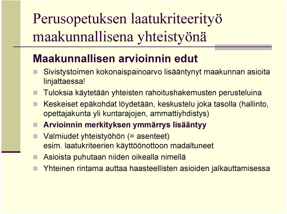 opettajakunta yli kuntarajojen, ammattiyhdistys) Arvioinnin merkityksen ymmärrys lisääntyy Valmiudet yhteistyöhön (= asenteet)