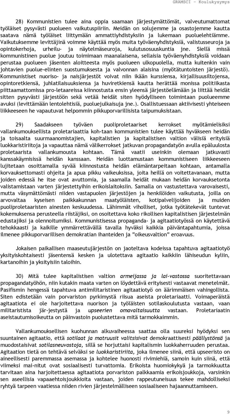 Vaikutuksemme levittäjinä voimme käyttää myös muita työväenyhdistyksiä, valistusseuroja ja opintokerhoja, urheilu- ja näytelmäseuroja, kulutusosuuskuntia jne.