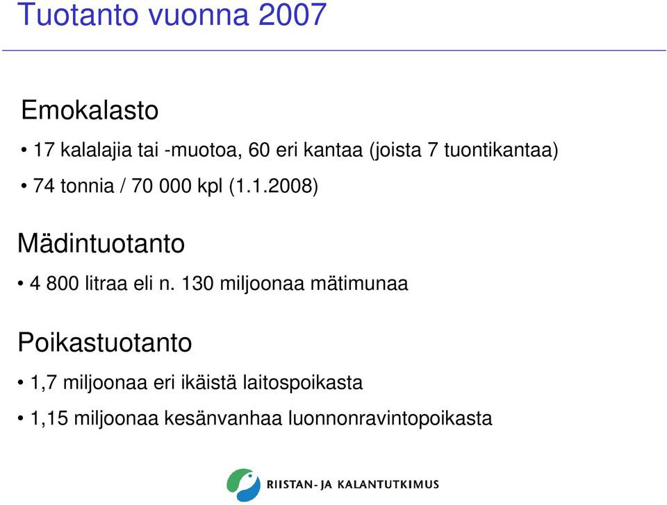 1.2008) Mädintuotanto 4 800 litraa eli n.