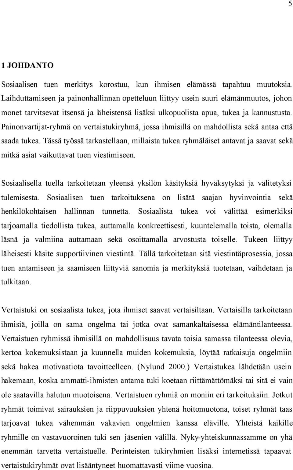 Painonvartijat-ryhmä on vertaistukiryhmä, jossa ihmisillä on mahdollista sekä antaa että saada tukea.