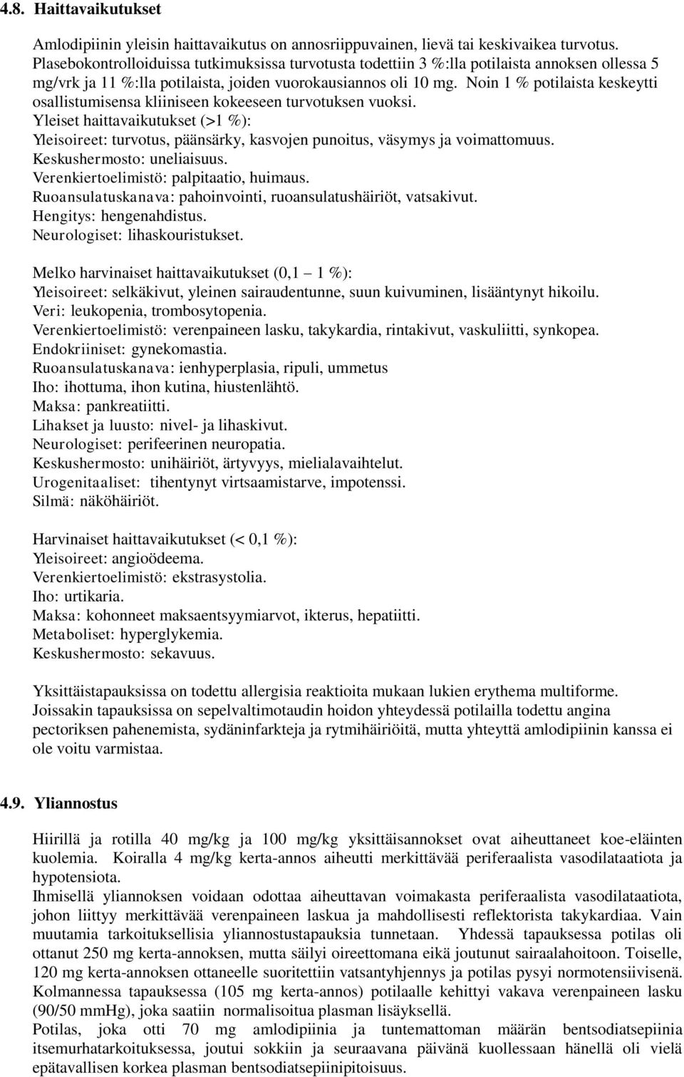 Noin 1 % potilaista keskeytti osallistumisensa kliiniseen kokeeseen turvotuksen vuoksi. Yleiset haittavaikutukset (>1 %): Yleisoireet: turvotus, päänsärky, kasvojen punoitus, väsymys ja voimattomuus.