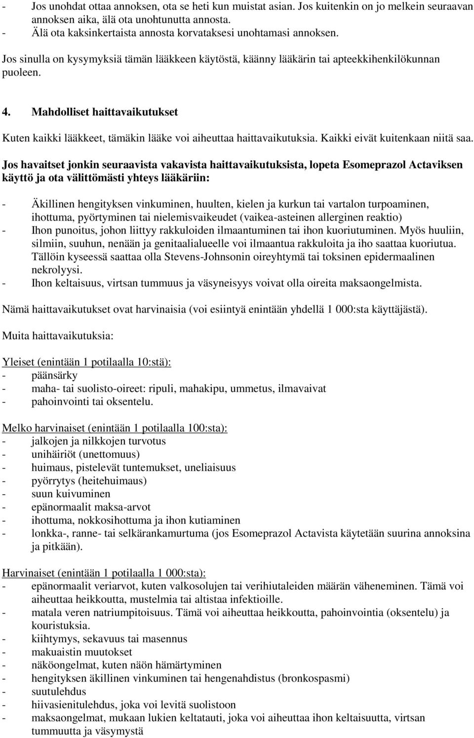 Mahdolliset haittavaikutukset Kuten kaikki lääkkeet, tämäkin lääke voi aiheuttaa haittavaikutuksia. Kaikki eivät kuitenkaan niitä saa.