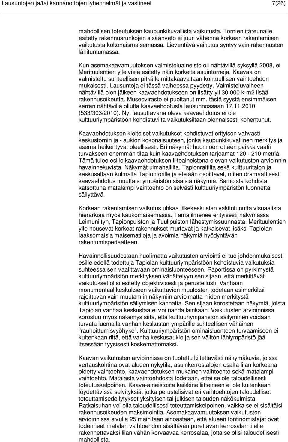 Kun asemakaavamuutoksen valmisteluaineisto oli nähtävillä syksyllä 2008, ei Merituulentien ylle vielä esitetty näin korkeita asuintorneja.