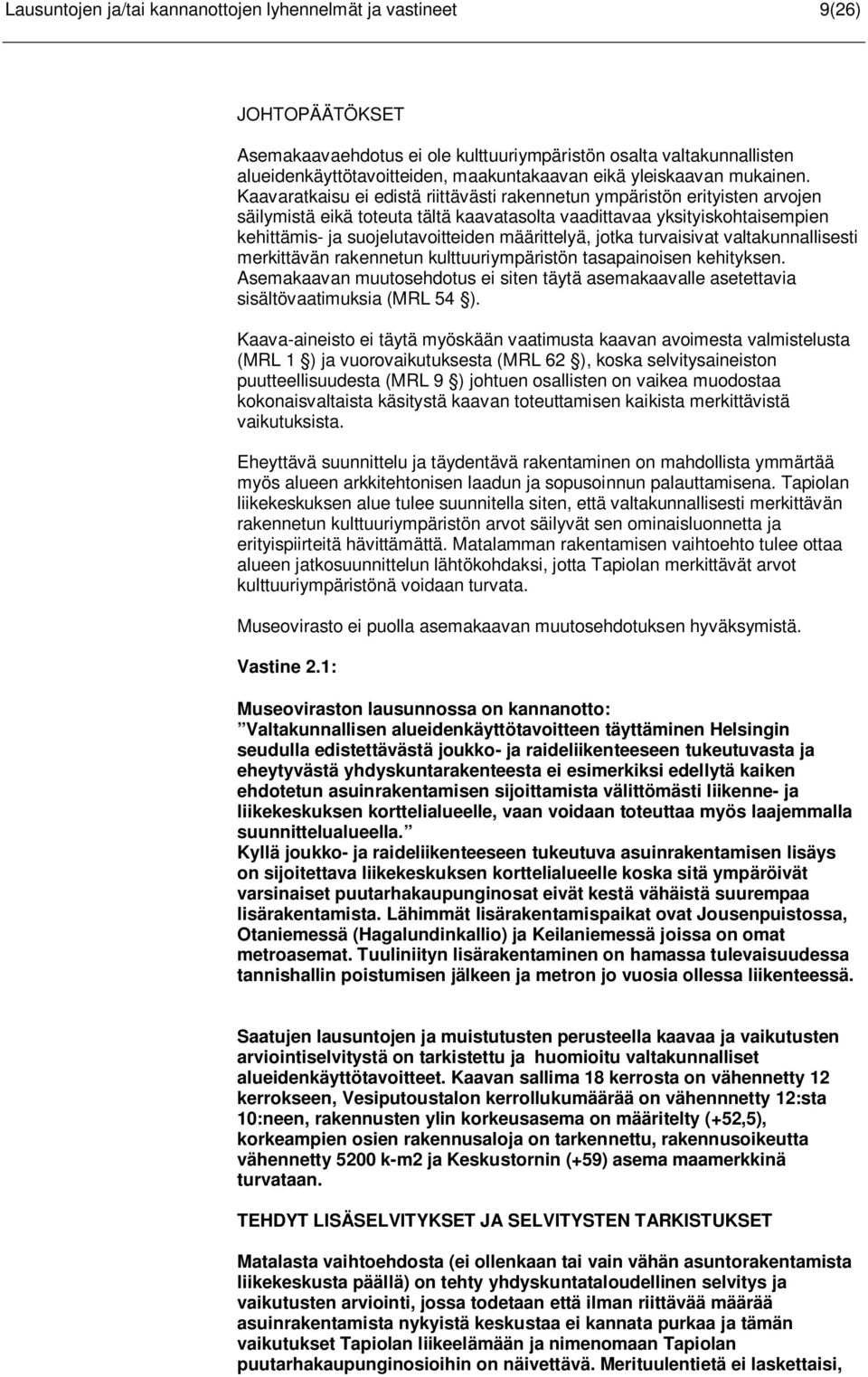 Kaavaratkaisu ei edistä riittävästi rakennetun ympäristön erityisten arvojen säilymistä eikä toteuta tältä kaavatasolta vaadittavaa yksityiskohtaisempien kehittämis- ja suojelutavoitteiden