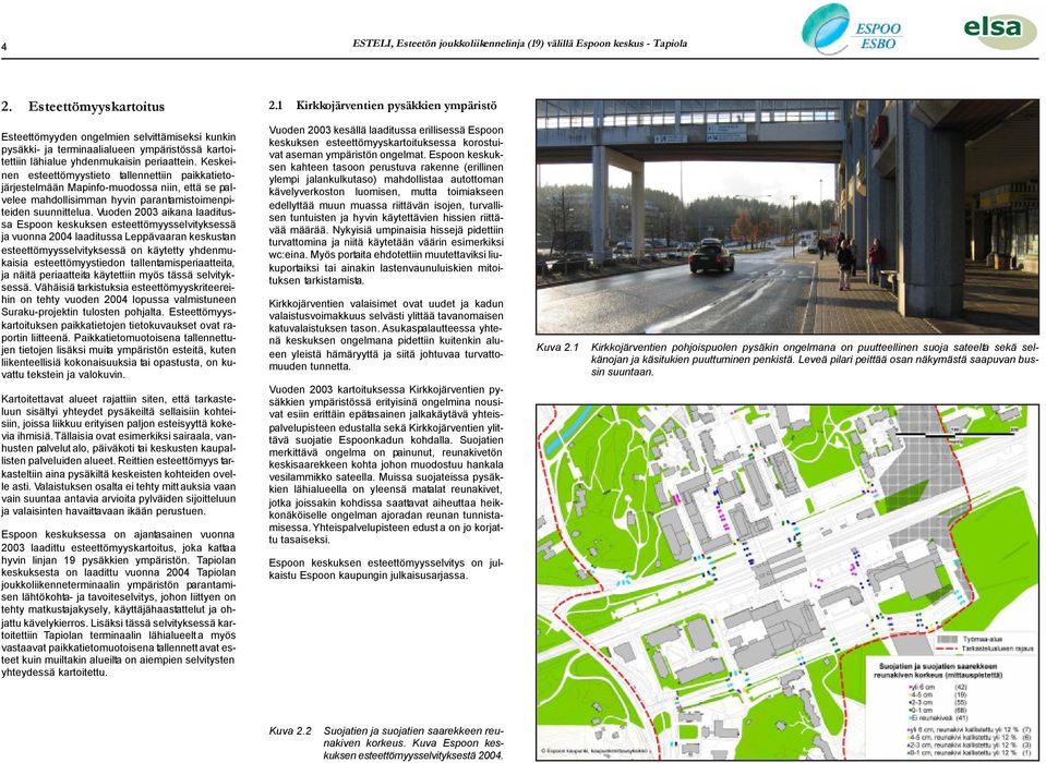 Keskeinen esteettömyystieto tallennettiin paikkatietojärjestelmään Mapinfo-muodossa niin, että se palvelee mahdollisimman hyvin parantamistoimenpiteiden suunnittelua.