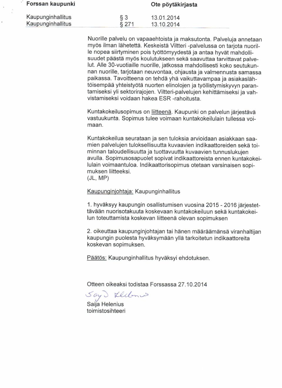 Alle 30-vuotiaille nuorille, jatkossa mahdollisesti koko seutukunnan nuorille, tarjotaan neuvontaa, ohjausta ja valmennusta samassa paikassa.