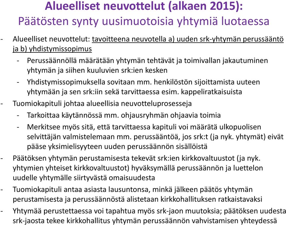 henkilöstön sijoittamista uuteen yhtymään ja sen srk:iin sekä tarvittaessa esim. kappeliratkaisuista - Tuomiokapituli johtaa alueellisia neuvotteluprosesseja - Tarkoittaa käytännössä mm.