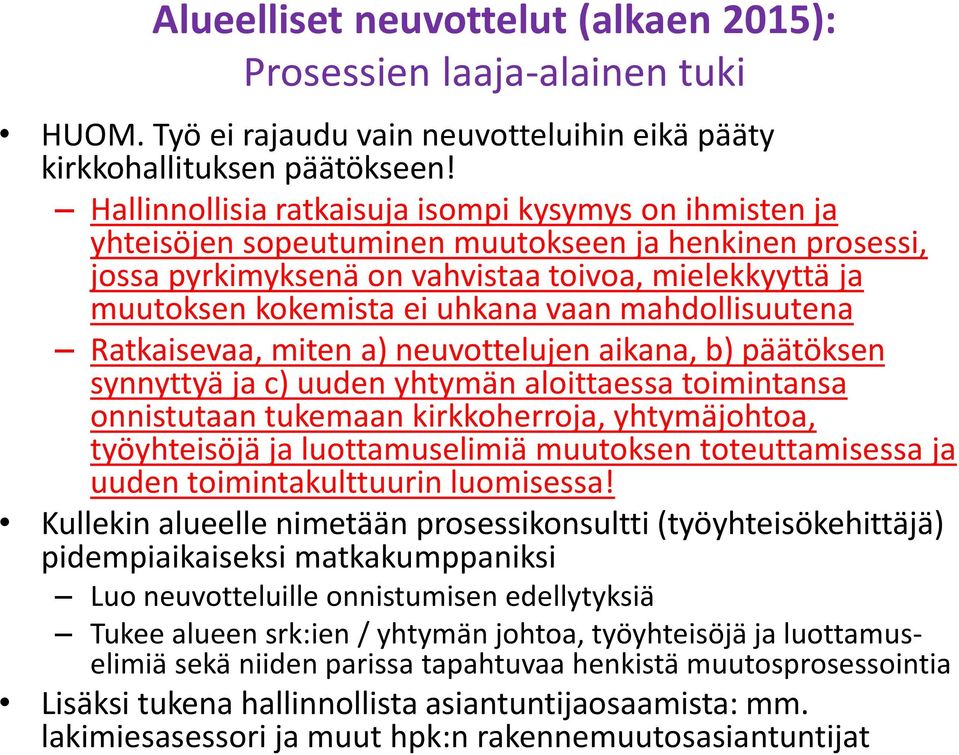 vaan mahdollisuutena Ratkaisevaa, miten a) neuvottelujen aikana, b) päätöksen synnyttyä ja c) uuden yhtymän aloittaessa toimintansa onnistutaan tukemaan kirkkoherroja, yhtymäjohtoa, työyhteisöjä ja