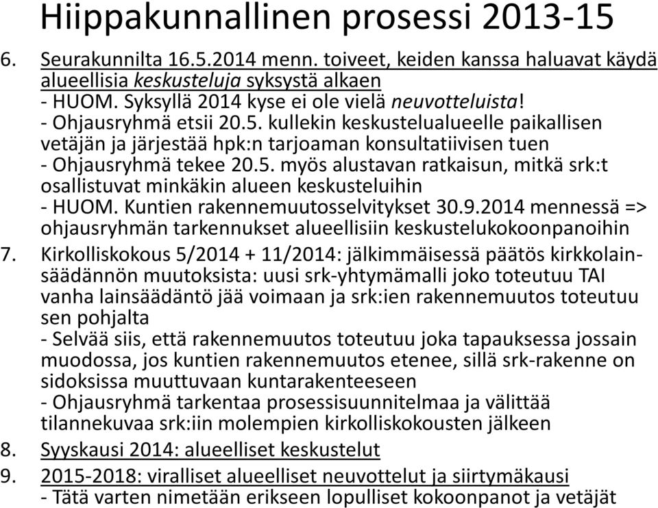 Kuntien rakennemuutosselvitykset 30.9.2014 mennessä => ohjausryhmän tarkennukset alueellisiin keskustelukokoonpanoihin 7.