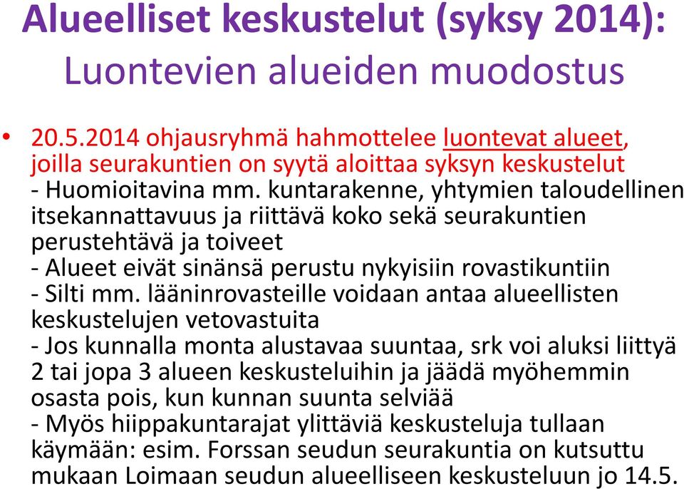 kuntarakenne, yhtymien taloudellinen itsekannattavuus ja riittävä koko sekä seurakuntien perustehtävä ja toiveet - Alueet eivät sinänsä perustu nykyisiin rovastikuntiin - Silti mm.