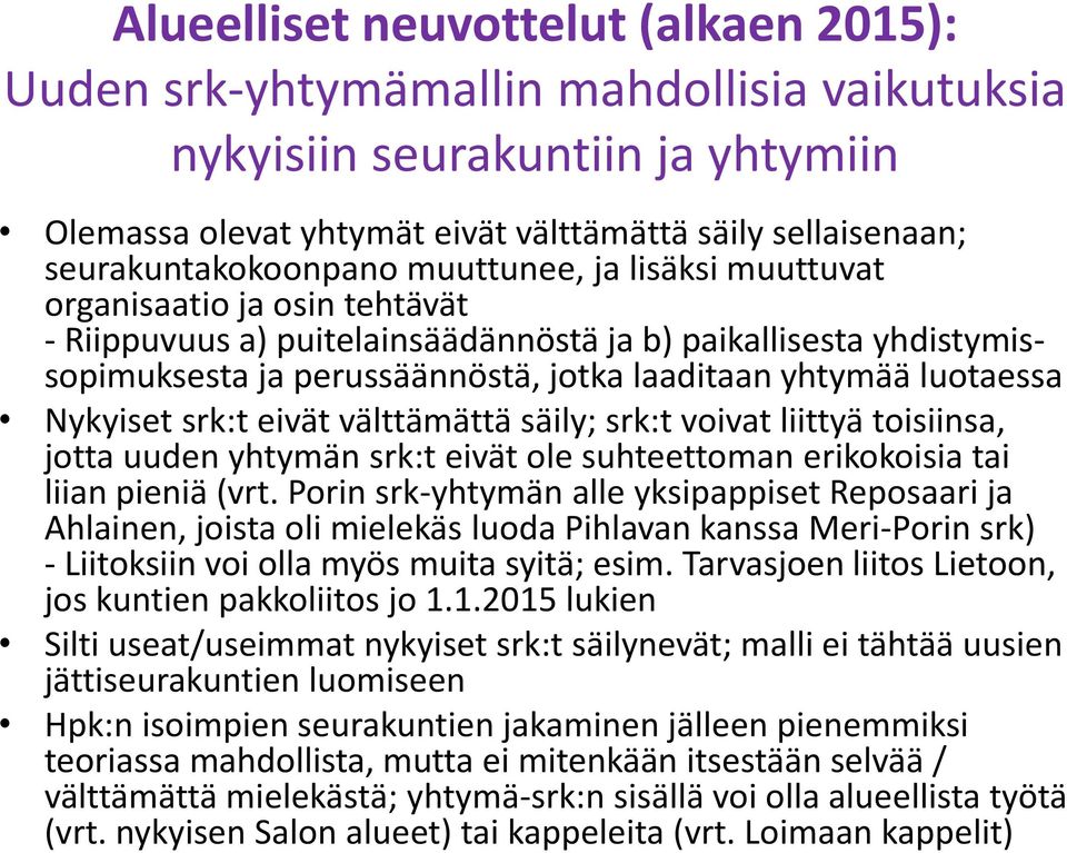 yhtymää luotaessa Nykyiset srk:t eivät välttämättä säily; srk:t voivat liittyä toisiinsa, jotta uuden yhtymän srk:t eivät ole suhteettoman erikokoisia tai liian pieniä (vrt.