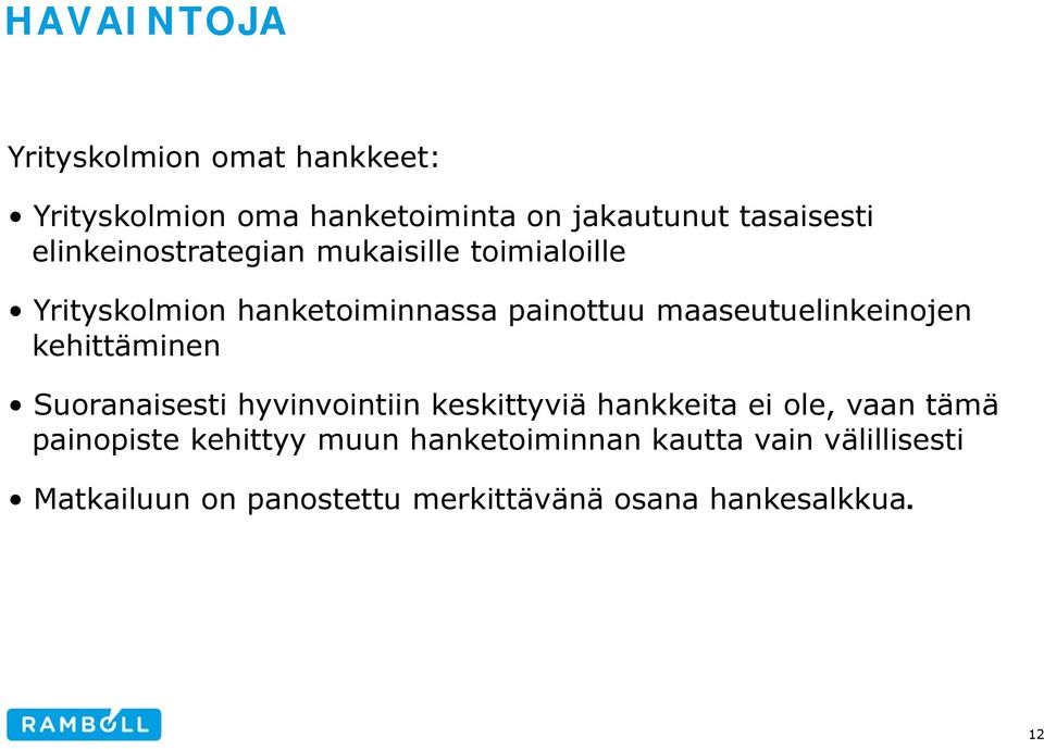 maaseutuelinkeinojen kehittäminen Suoranaisesti hyvinvointiin keskittyviä hankkeita ei ole, vaan tämä