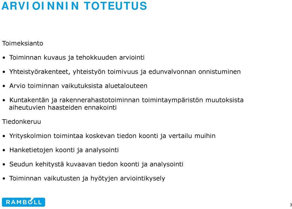 muutoksista aiheutuvien haasteiden ennakointi Tiedonkeruu Yrityskolmion toimintaa koskevan tiedon koonti ja vertailu muihin