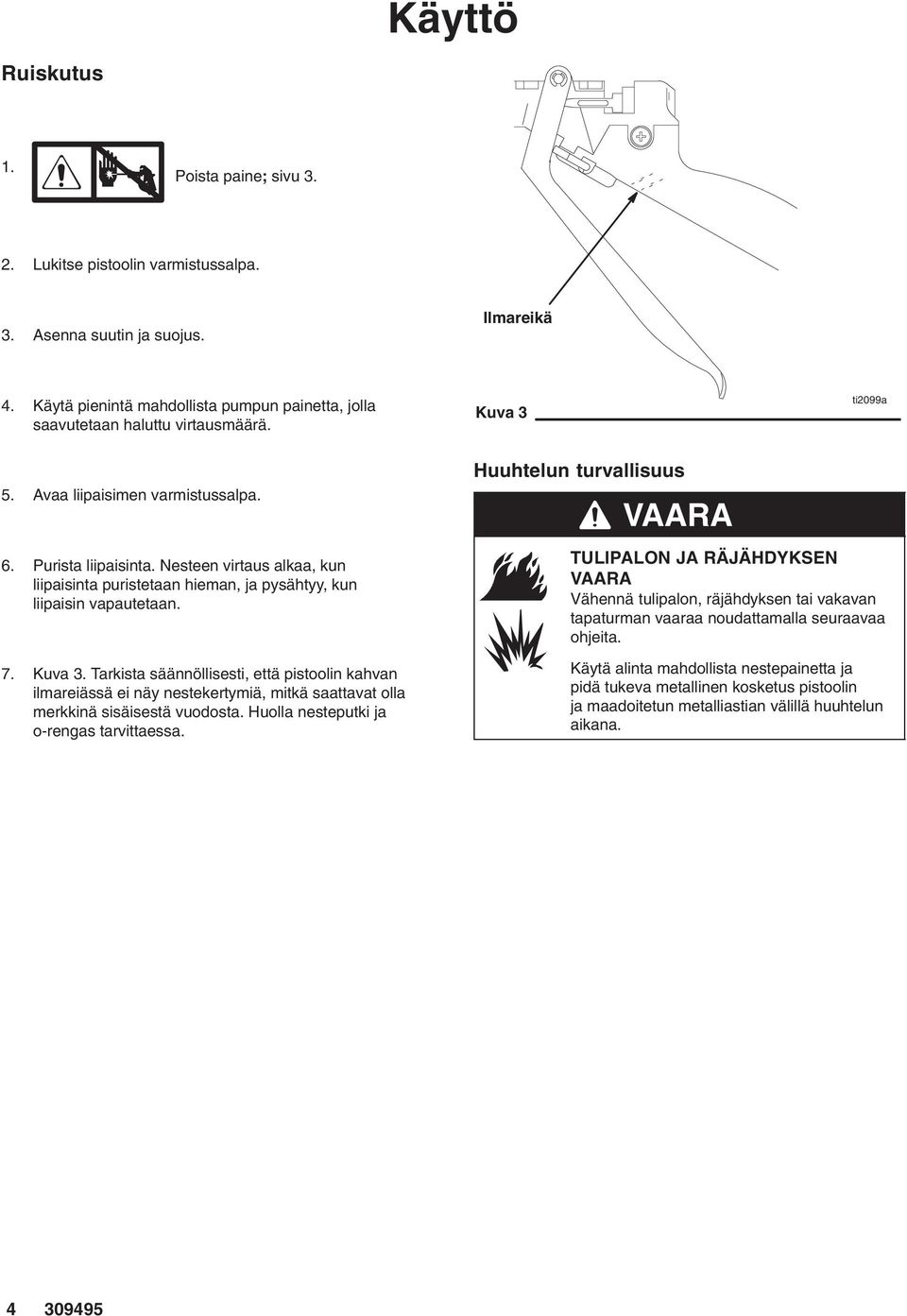 Nesteen virtaus alkaa, kun liipaisinta puristetaan hieman, ja pysähtyy, kun liipaisin vapautetaan. 7. Kuva 3.