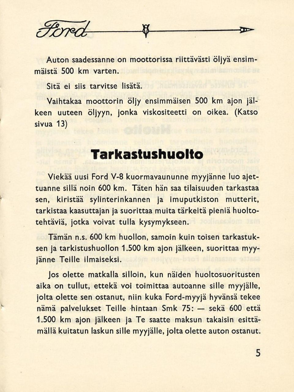 (Katso sivua 13) Tarkastushuolto Viekää uusi Ford V-8 kuormavaununne myyjänne luo ajettuanne sillä noin 600 km.