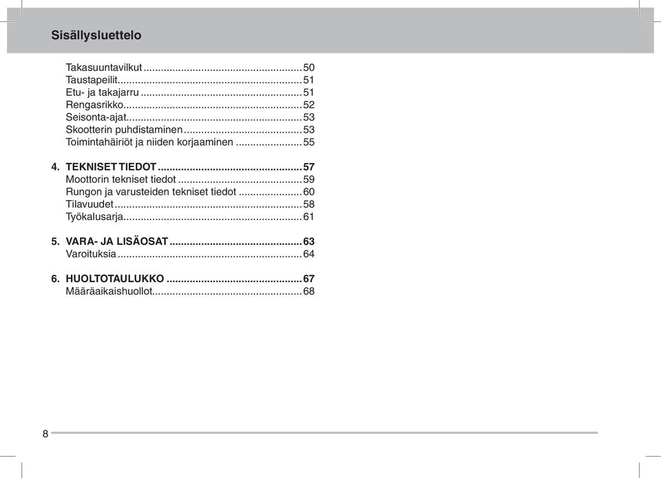 Tekniset tiedot...57 Moottorin tekniset tiedot...59 Rungon ja varusteiden tekniset tiedot.