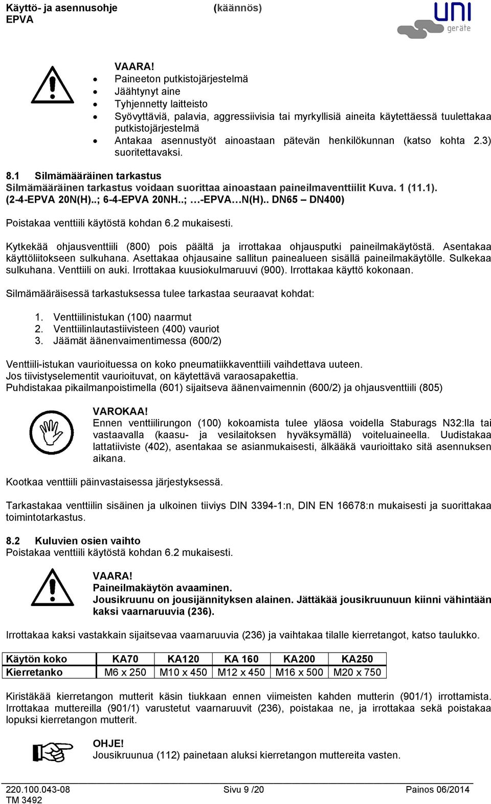 ainoastaan pätevän henkilökunnan (katso kohta 2.3) suoritettavaksi. 8.1 Silmämääräinen tarkastus Silmämääräinen tarkastus voidaan suorittaa ainoastaan paineilmaventtiilit Kuva. 1 (11.1). (24 20N(H).