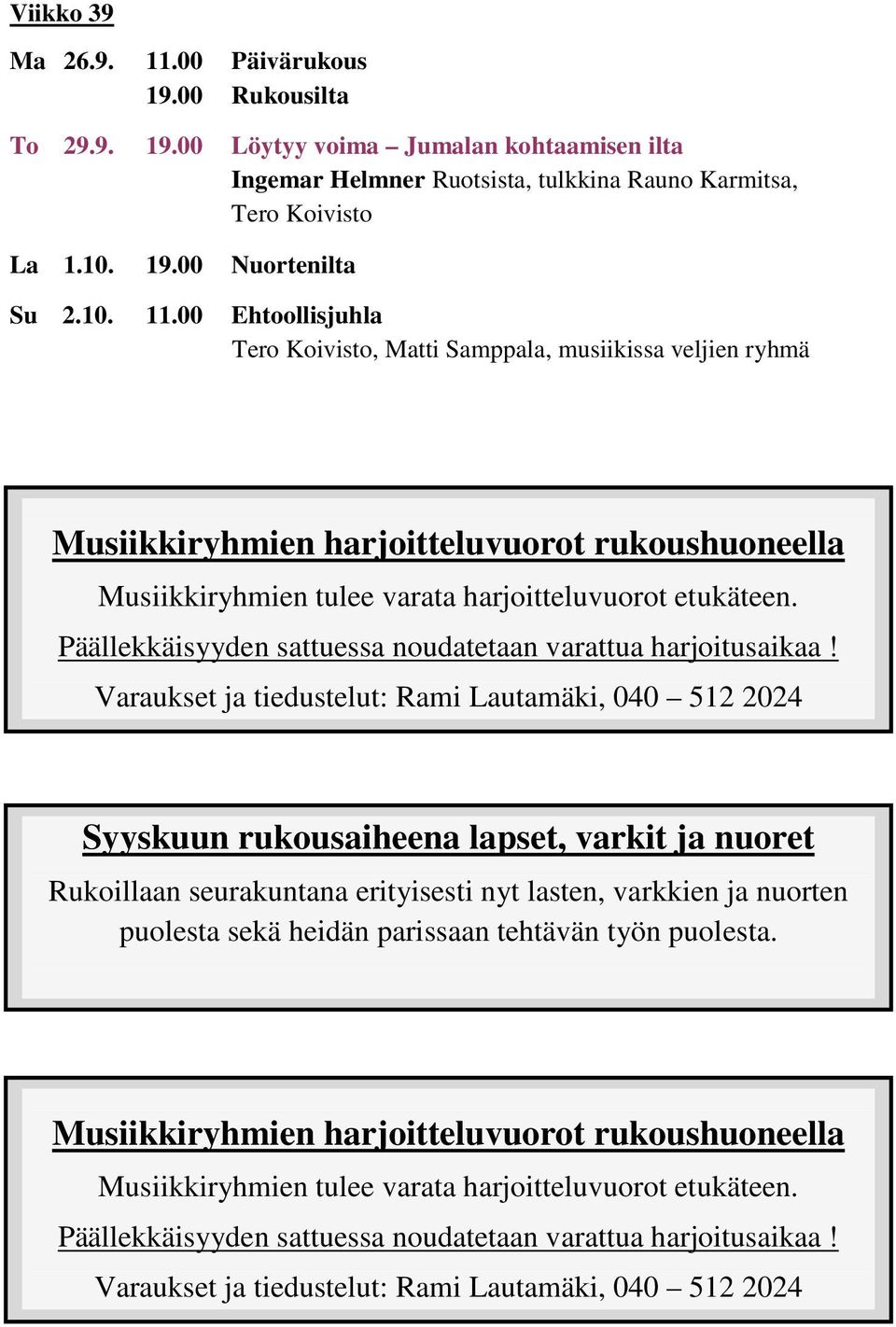 Päällekkäisyyden sattuessa noudatetaan varattua harjoitusaikaa!