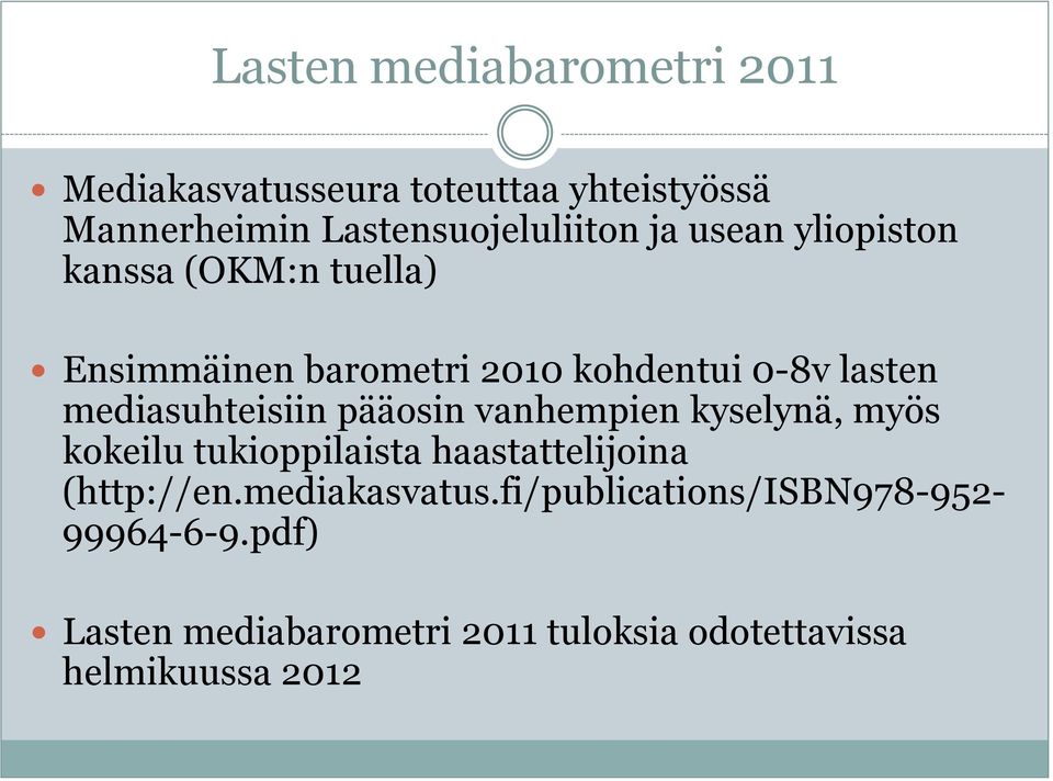 pääosin vanhempien kyselynä, myös kokeilu tukioppilaista haastattelijoina (http://en.mediakasvatus.