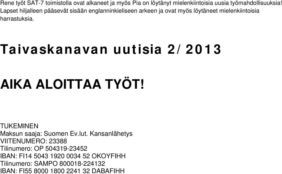 Taivaskanavan uutisia 2/2013 AIKA ALOITTAA TYÖT! TUKEMINEN Maksun saaja: Suomen Ev.lut.