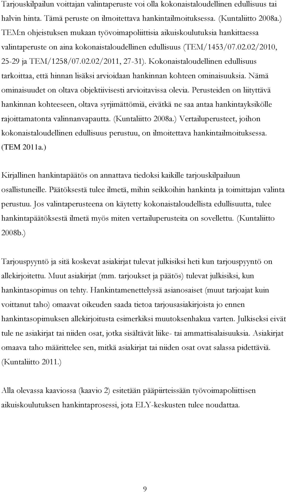 Kokonaistaloudellinen edullisuus tarkoittaa, että hinnan lisäksi arvioidaan hankinnan kohteen ominaisuuksia. Nämä ominaisuudet on oltava objektiivisesti arvioitavissa olevia.